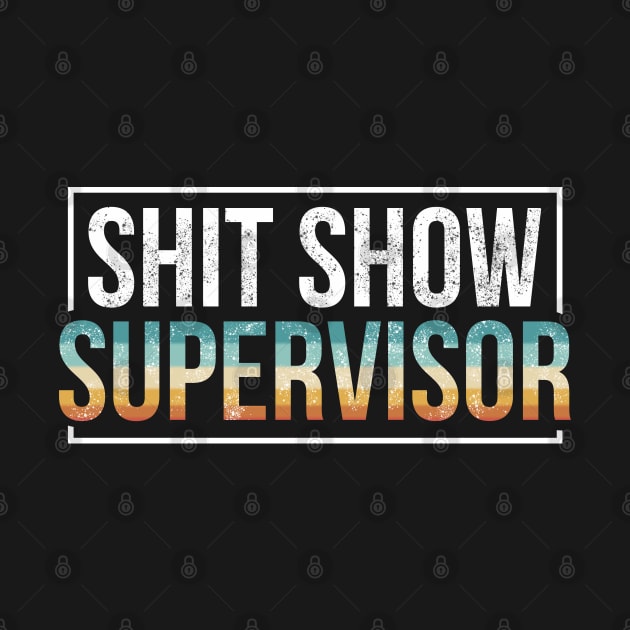 Shit Show Supervisor Cool Hilarious Vintage by Design Malang