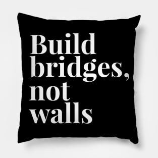 Build Bridges, Not Walls Pillow