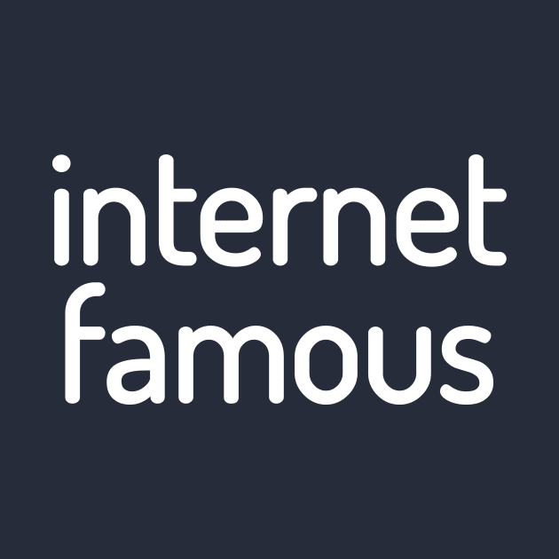 Internet Famous Funny T-Shirt by shewpdaddy