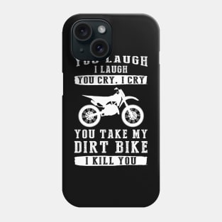 You Laugh, I Laugh, You Cry, I Cry! Hilarious Dirtbike T-Shirt That Revs Up the Fun Phone Case