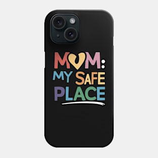 Mom: My Safe Place Phone Case