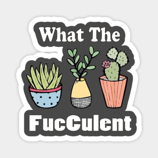 funny what the facculent wtf succulent & cactus memes quotes gift T-Shirt Magnet