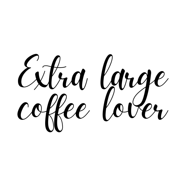 Extra Large Coffee Lover - Coffee Quotes by BloomingDiaries