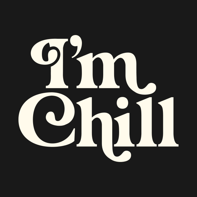 I’M CHILL by MotivatedType