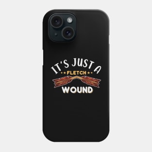 It's Just A Fletch Wound Phone Case
