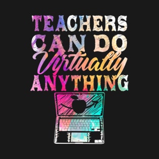 Teachers Can Do Virtually Anything  Virtual Teacher T-Shirt