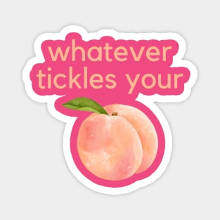 Whatever tickles your peach- an old saying design Magnet