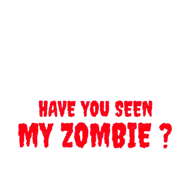 HAVE YOU SEEN MY ZOMBIE ? - Funny Hallooween Zombie Quotes by Sozzoo