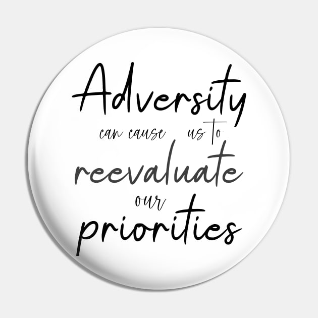 Adversity can cause us to reevaluate our priorities, Life Goal Pin by FlyingWhale369