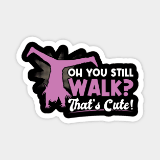 You Still Walk - That's Cute - Cartwheel Magnet