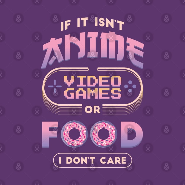 If It Isn't Anime Video Games or Food I Don't Care Funny Anime by nmcreations