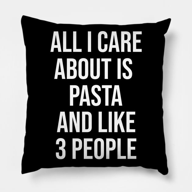 All I Care Is Pasta And Like 3 People Pillow by artsylab