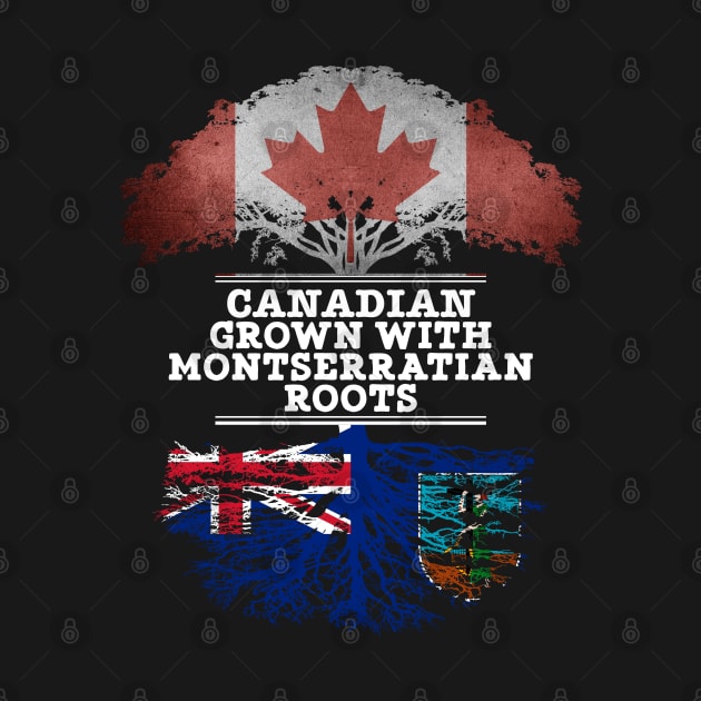 Canadian Grown With Montserratian Roots - Gift for Montserratian With Roots From Montserrat by Country Flags