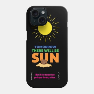 Tomorrow There Will Be Sun Phone Case