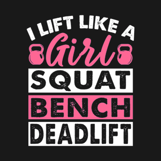 Womens I Lift Like A Girl Squat Bench Deadlift Strong Women T-Shirt