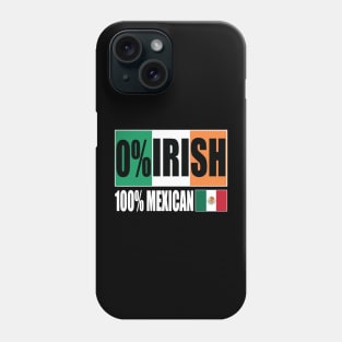 0% IRISH 100% Mexican Funny Patrick's day Phone Case