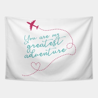 You Are My Greatest Adventure Love Quote for Valentines or Anniversary Tapestry