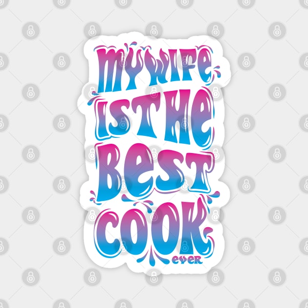 My wife is the best cook ever Magnet by Reenmp