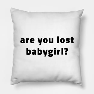 Are You Lost Babygirl? (Black) Pillow