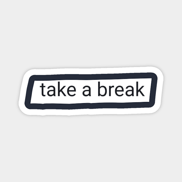 Take a break Magnet by anto R.Besar