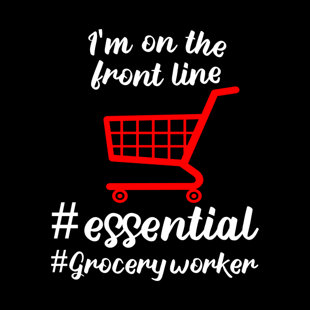 i'm on the front line i'm grocery worker # essential worker 2020 gift by DODG99