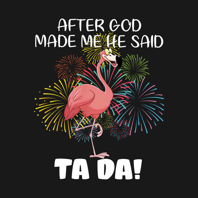 After God Made Me He Said Ta Da by maynhanhvai