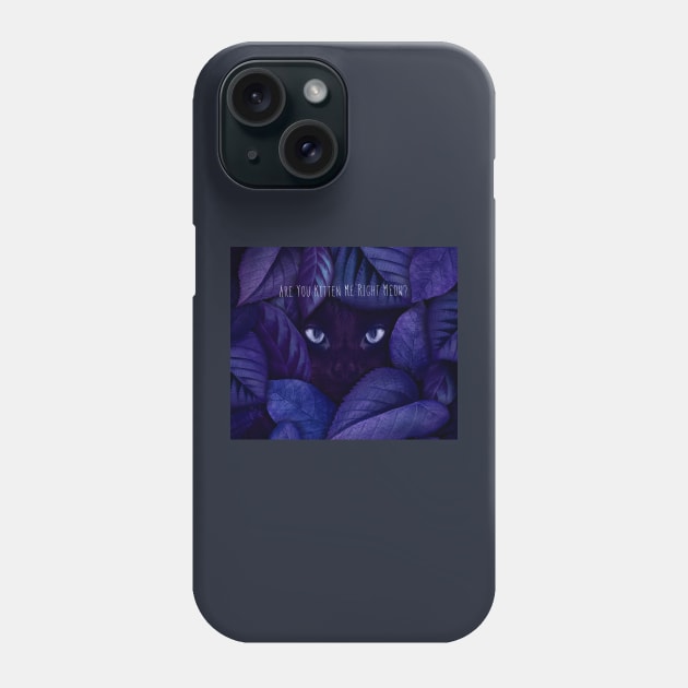 Are You Kitten Me Right Meow Phone Case by daghlashassan