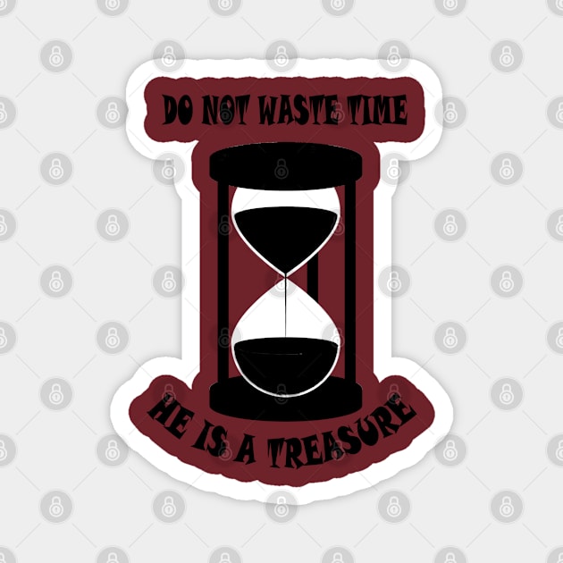 Do not waste Time he is a Treasure Magnet by MBRK-Store