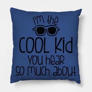 KIDS SHIRT IM THE COOL KID YOU HEAR SO MUCH ABOUT Pillow
