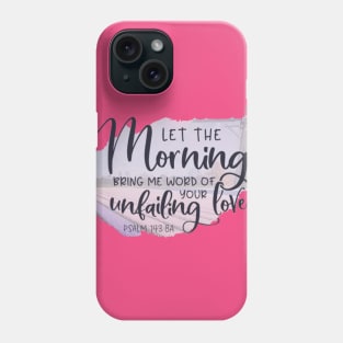 let the morning bring me love Phone Case