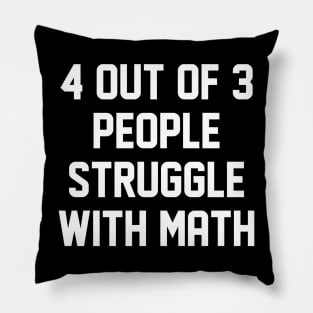 4 Out Of 3 People Struggle With Math Pillow