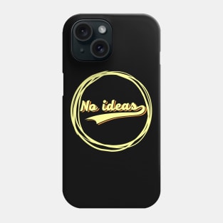 no ideas Phone Case