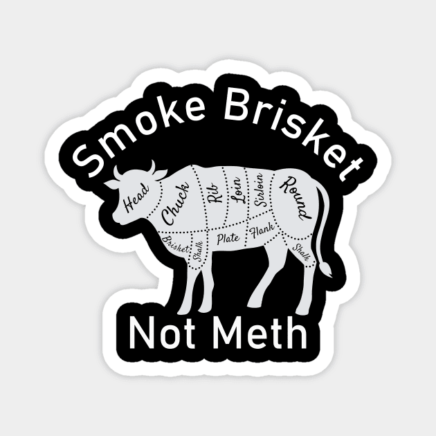 Smoke Brisket Not Meth Magnet by BarbaraShirts