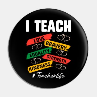 I teach love bravery equality strength kindness #teacherlife African American Black History T-Shirt Pin