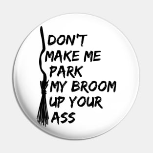 LADIES FUNNY T SHIRTS DONT MAKE ME PARK MY BROOM IN YOUR ARS Pin