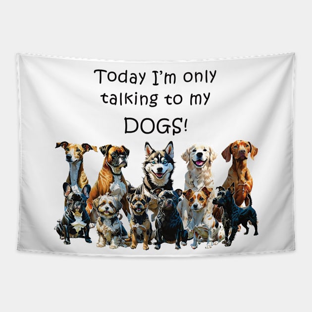 Today I'm only talking to my dogs - funny watercolour dog design Tapestry by DawnDesignsWordArt