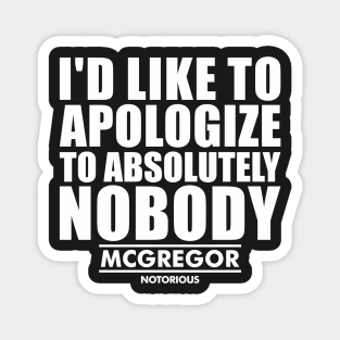 i'd like to apologize to absolutely nobody - conor mcgregor- Magnet