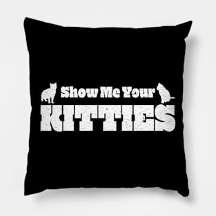 Show Me Your Kitties Pillow