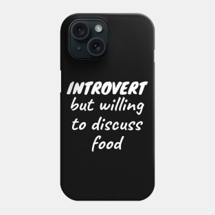 Introvert but willing to discuss food Phone Case