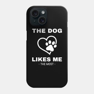 The Dog Likes Me The Most Phone Case