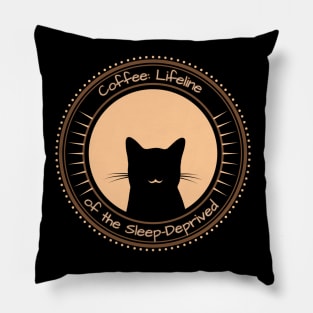 Coffee: Lifeline of the Sleep-Deprived ( Cat Version) Pillow