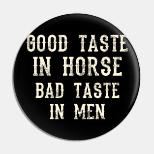 Good Taste In Horse Bad Taste In Men Pin