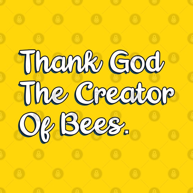 Thank God The Creator Of Bees. by Christian ever life