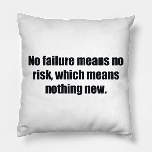 No failure means no risk, which means nothing new Pillow