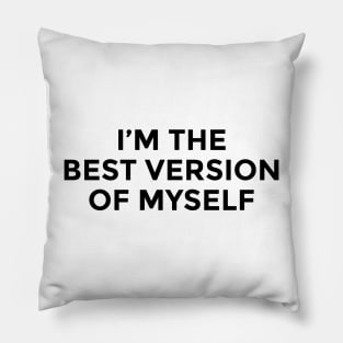 I am The Best Version Of Myself Pillow