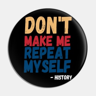Don't Make Me Repeat Myself, Funny History Teacher 4 Pin