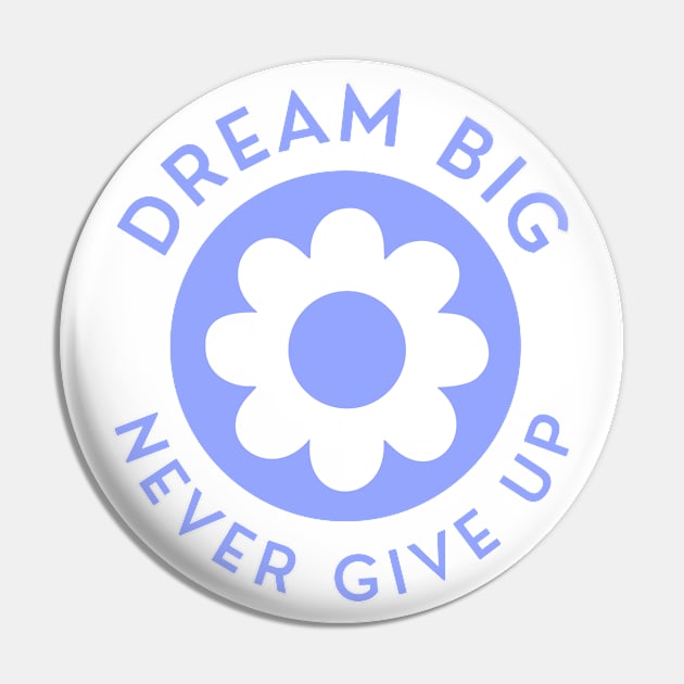 Dream Big Never Give Up. Retro Vintage Motivational and Inspirational Saying. Blue Pin by That Cheeky Tee