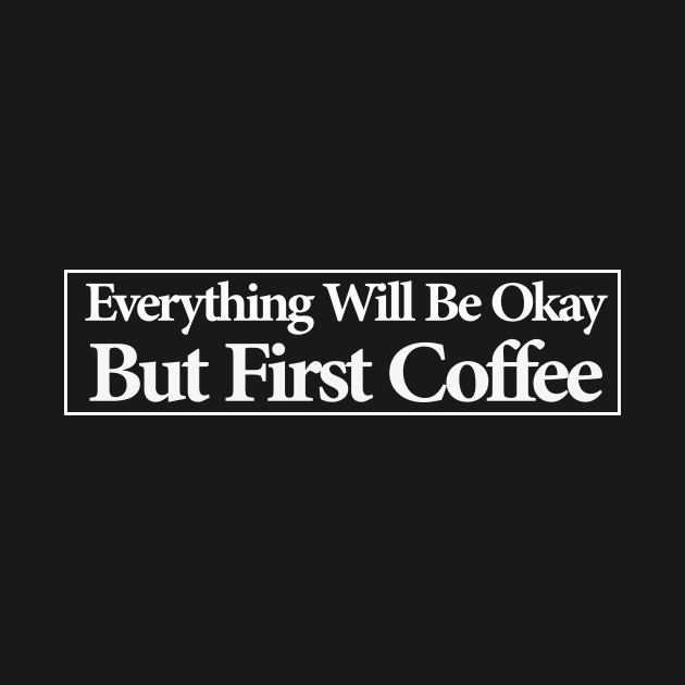 everything will be ok , but first coffee by MariaB