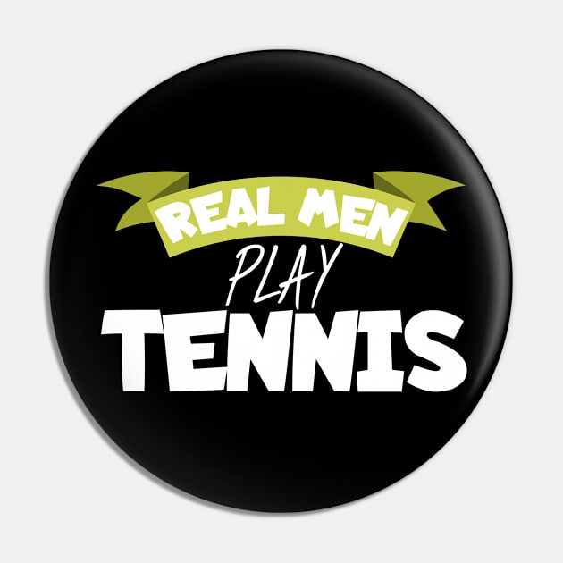 Real men play tennis Pin by maxcode