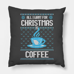 All I Want For Christmas Is Coffee - Ugly Xmas Sweater For Coffee Lover Pillow